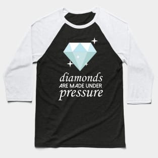 Diamonds Are Made Under Pressure Cool Creative Beautiful Design Baseball T-Shirt